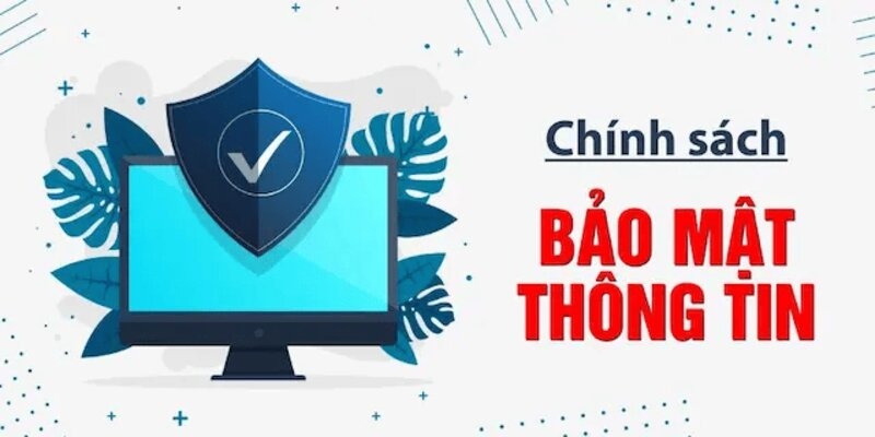 Chính sách bảo mật an toàn cho mọi thành viên tham gia